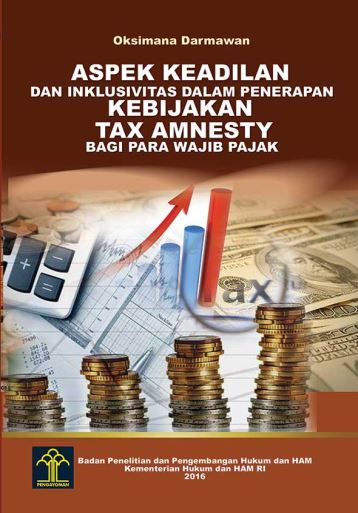 ASPEK KEADILAN DAN INKLUSIVITAS DALAM PENERAPAN KEBIJAKAN TAX AMNESTY BAGI PARA WAJIB PAJAK